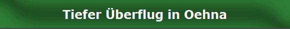 Tiefer �berflug in Oehna